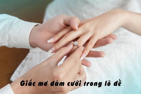 Mơ đi đám cưới đánh con gì đánh 08, 10 và 47 thường sẽ trúng?
